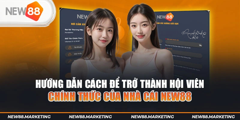 New88 52 Hướng dẫn cách để trở thành hội viên chính thức của nhà cái New88